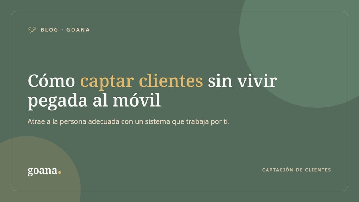 Cómo captar clientes sin vivir pegada al móvil